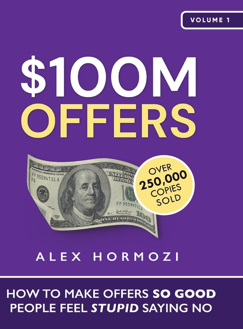 $100M Offers: How To Make Offers So Good People Feel Stupid Saying No - Hardcover