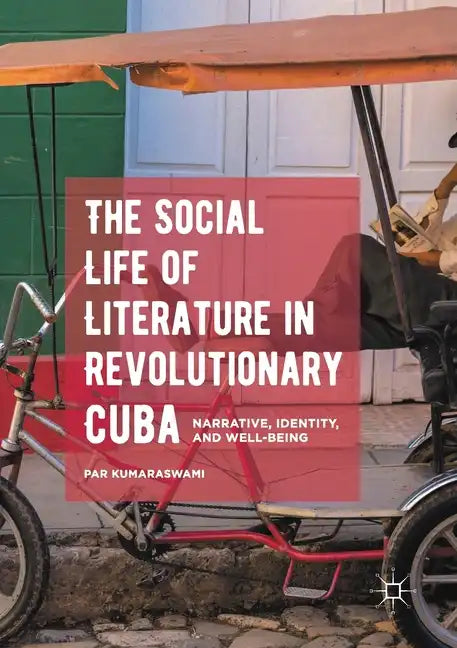 The Social Life of Literature in Revolutionary Cuba: Narrative, Identity, and Well-Being - Paperback