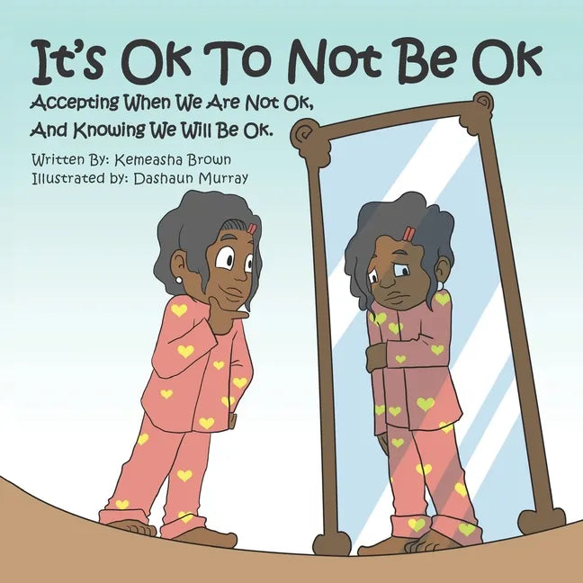 It's Ok To Not Be OK: Accepting When We Are Not OK, And Knowing We Will Be OK. - Paperback