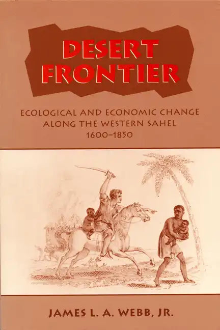 Desert Frontier: Ecological and Economic Change Along the Western Sahel, 1600-1850 - Paperback