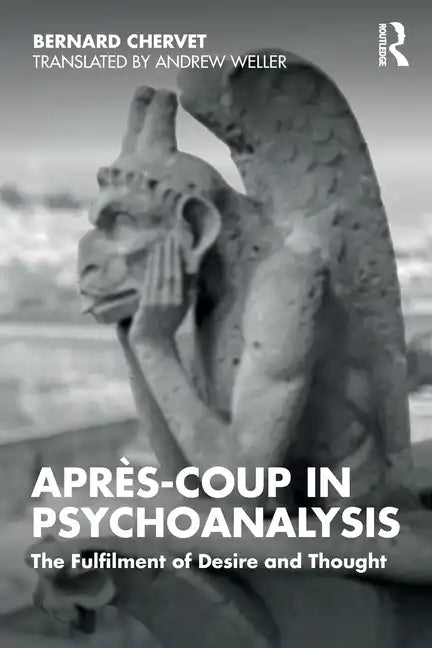 Après-coup in Psychoanalysis: The Fulfilment of Desire and Thought - Paperback