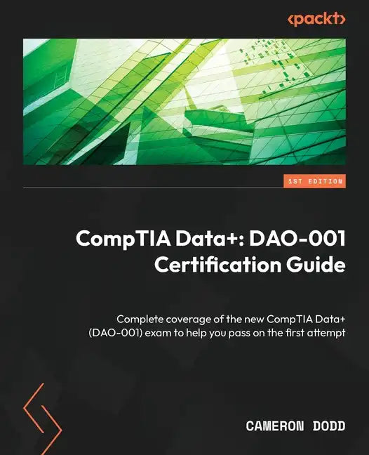 CompTIA Data+: Complete coverage of the new CompTIA Data+ (DAO-001) exam to help you pass on the first attempt - Paperback