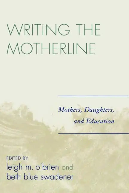 Writing the Motherline: Mothers, Daughters, and Education - Paperback