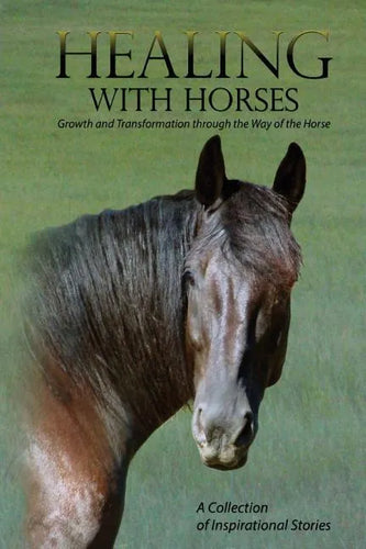 Healing with Horses: Growth and Transformation through the Way of the Horse - Paperback