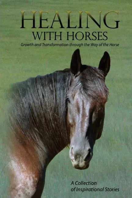 Healing with Horses: Growth and Transformation through the Way of the Horse - Paperback