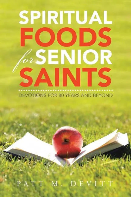 Spiritual Foods for Senior Saints: Devotions for 80 Years and Beyond - Paperback
