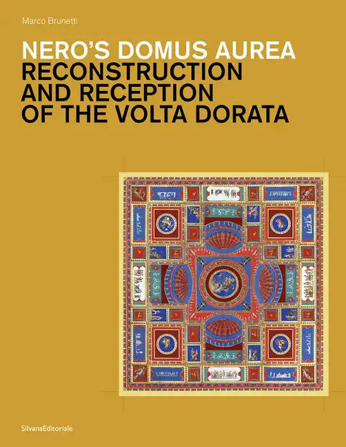 Nero's Domus Aurea: Reconstruction and Reception of the VOLTA Dorata - Hardcover