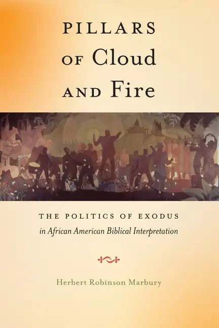 Pillars of Cloud and Fire: The Politics of Exodus in African American Biblical Interpretation - Hardcover