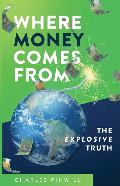 Where Money Comes From: The Explosive Truth - Paperback