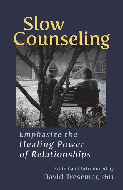 Slow Counseling: Emphasize the Healing Power of Relationships - Paperback