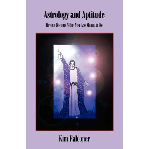 Astrology and Aptitude: How to Become What You Were Meant to Be - Paperback