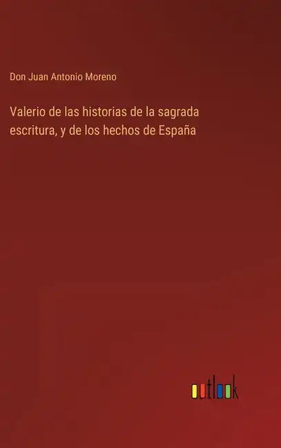 Valerio de las historias de la sagrada escritura, y de los hechos de España - Hardcover
