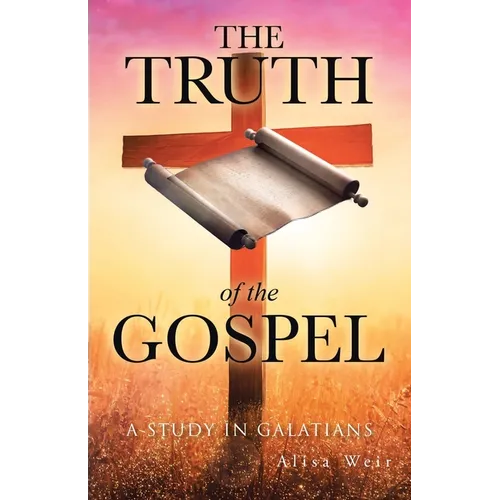 The Truth of the Gospel: A Study in Galatians - Paperback