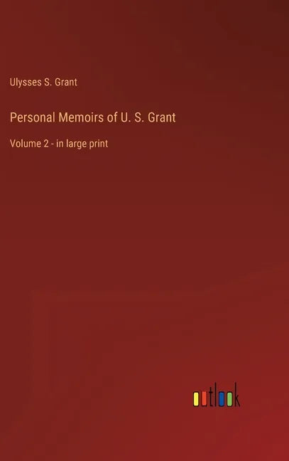 Personal Memoirs of U. S. Grant: Volume 2 - in large print - Hardcover