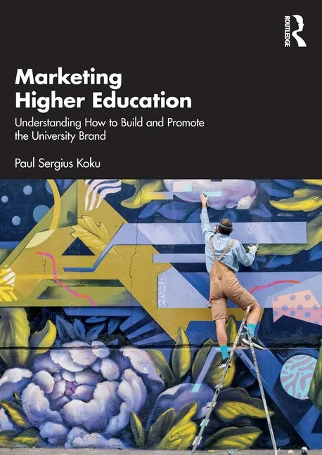 Marketing Higher Education: Understanding How to Build and Promote the University Brand - Paperback