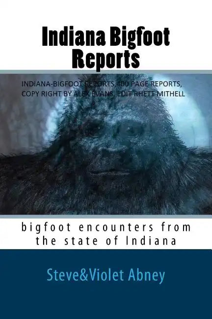 Indiana Bigfoot Reports: bigfoot encounters from the state of Indiana - Paperback