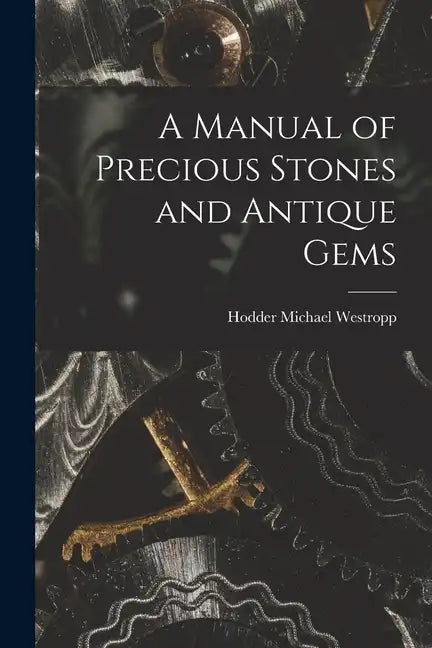A Manual of Precious Stones and Antique Gems - Paperback