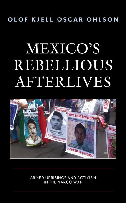 Mexico's Rebellious Afterlives: Armed Uprisings and Activism in the Narco War - Hardcover