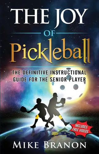 The Joy of Pickleball: The Definitive Instructional Guide for the Senior Player - Paperback
