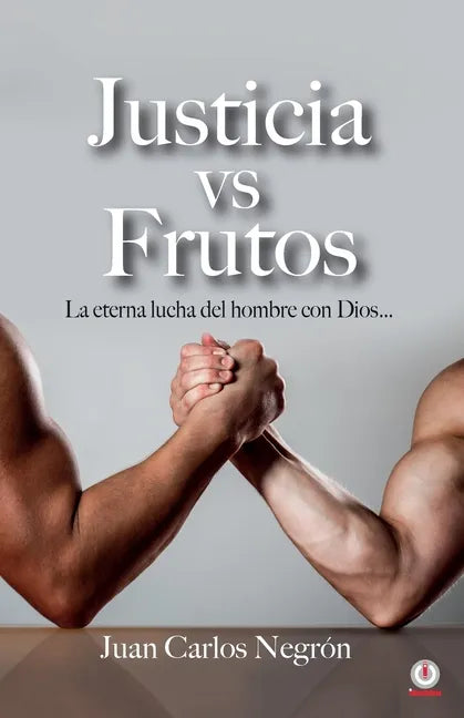 Justicia vs Frutos: La eterna lucha del hombre con Dios... - Paperback