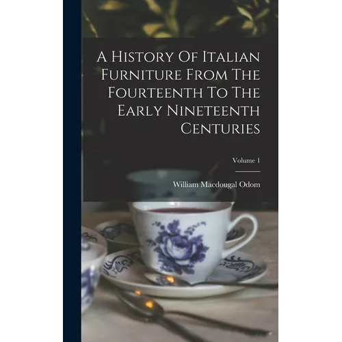 A History Of Italian Furniture From The Fourteenth To The Early Nineteenth Centuries; Volume 1 - Hardcover