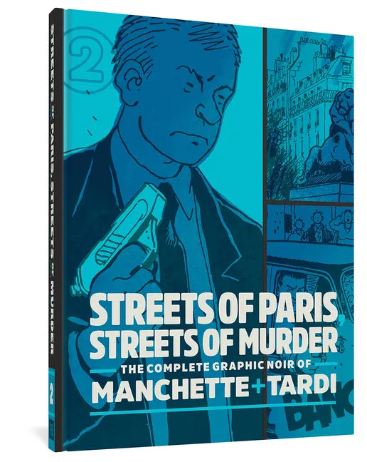 Streets of Paris, Streets of Murder: The Complete Noir of Manchette and Tardi Vol. 2 - Hardcover