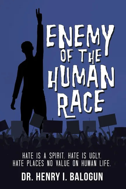 Enemy of the Human Race: Hate Is a Spirit. Hate Is Ugly. Hate Places No Value on Human Life. - Paperback