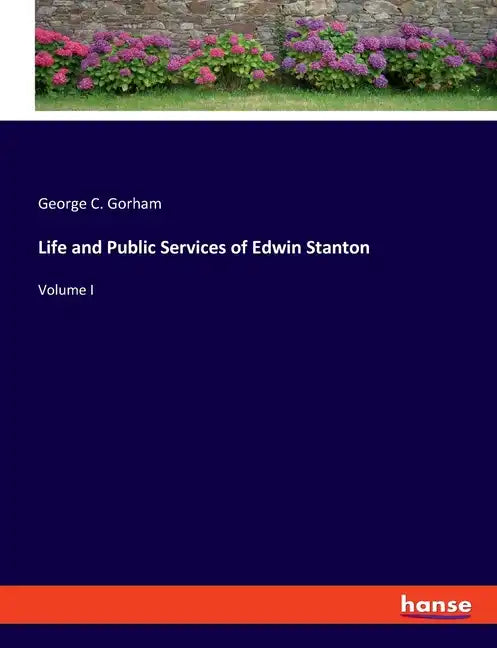 Life and Public Services of Edwin Stanton: Volume I - Paperback