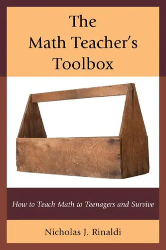 The Math Teacher's Toolbox: How to Teach Math to Teenagers and Survive - Paperback