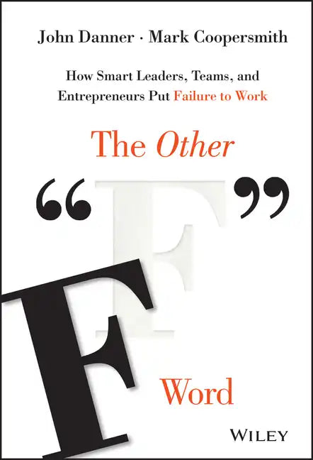 The Other F Word: How Smart Leaders, Teams, and Entrepreneurs Put Failure to Work - Hardcover
