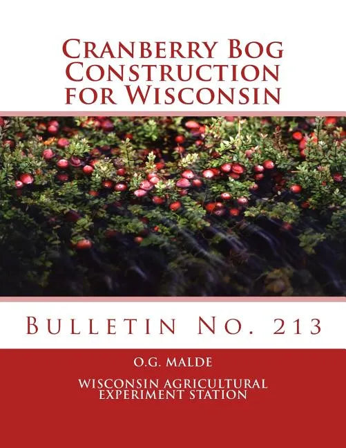 Cranberry Bog Construction for Wisconsin: Bulletin No. 213 - Paperback