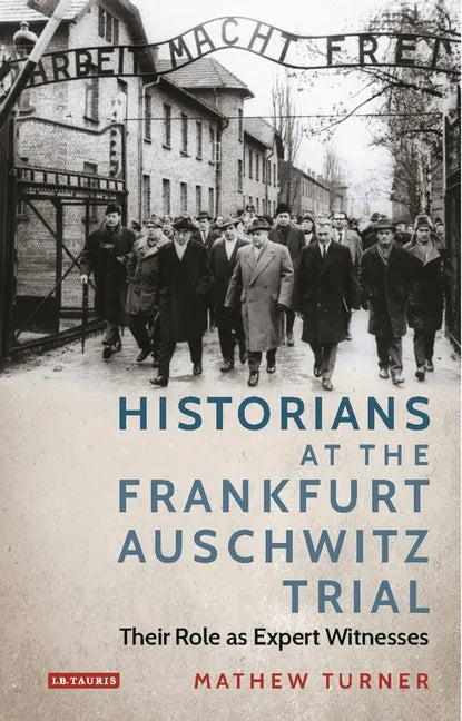 Historians at the Frankfurt Auschwitz Trial: Their Role as Expert Witnesses - Paperback