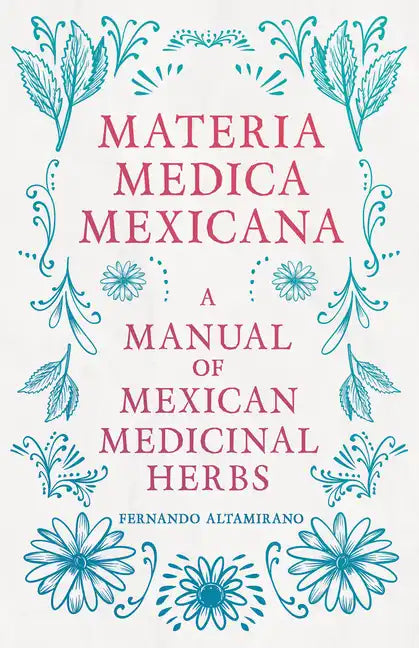 Materia Medica Mexicana - A Manual of Mexican Medicinal Herbs - Hardcover