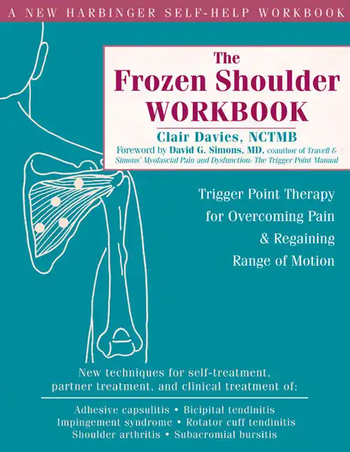 The Frozen Shoulder Workbook: Trigger Point Therapy for Overcoming Pain & Regaining Range of Motion - Paperback