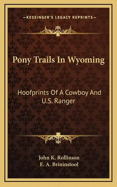 Pony Trails In Wyoming: Hoofprints Of A Cowboy And U.S. Ranger - Hardcover