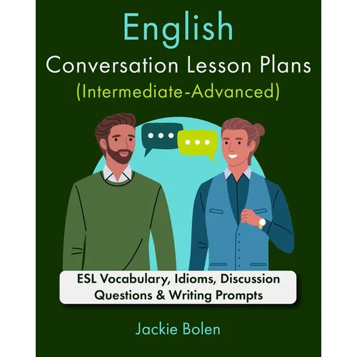English Conversation Lesson Plans (Intermediate-Advanced): ESL Vocabulary, Idioms, Discussion Questions & Writing Prompts - Paperback