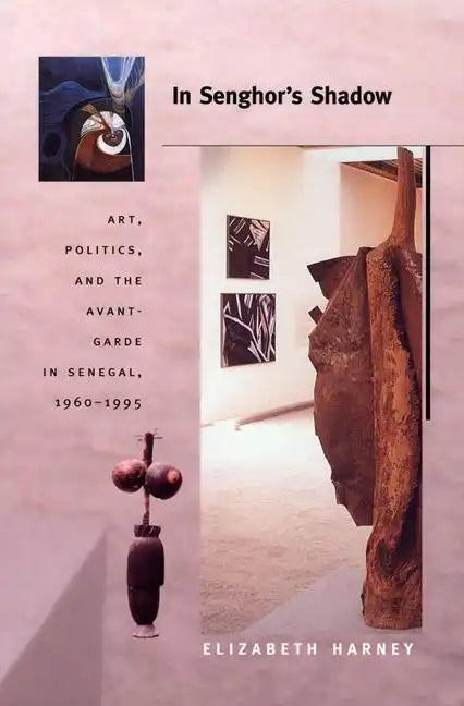 In Senghor's Shadow: Art, Politics, and the Avant-Garde in Senegal, 1960-1995 - Paperback
