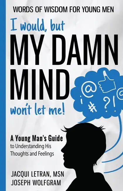 I would, but MY DAMN MIND won't let me! A Young Man's Guide to Understanding His Thoughts and Feelings - Paperback