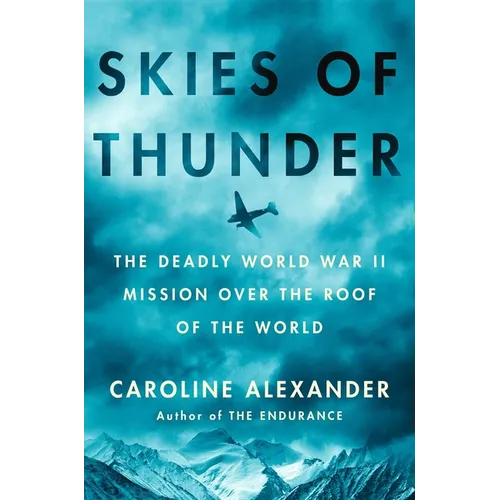 Skies of Thunder: The Deadly World War II Mission Over the Roof of the World - Hardcover