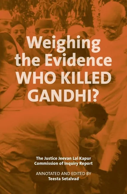 Weighing the Evidence: Who Killed Gandhi?: The Justice Jeevan Lal Kapur Commission of Inquiry Report - Hardcover