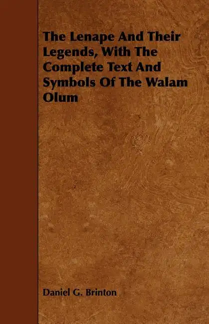 The Lenape And Their Legends, With The Complete Text And Symbols Of The Walam Olum - Paperback