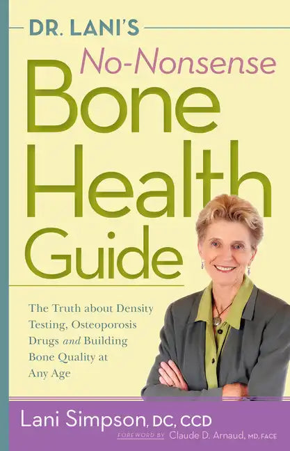 Dr. Lani's No-Nonsense Bone Health Guide: The Truth about Density Testing, Osteoporosis Drugs and Building Bone Quality at Any Age - Paperback