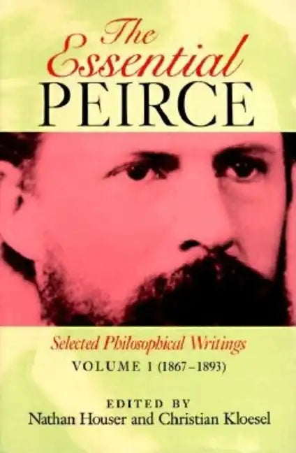 The Essential Peirce, Volume 1: Selected Philosophical Writings (1867-1893) - Paperback