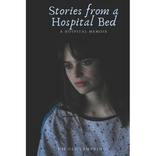 Stories from a Hospital Bed: A Hospital Memoir - Paperback