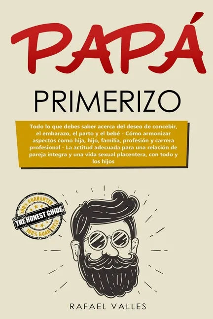 Papá primerizo: Todo lo que debes saber acerca del deseo de concebir, el embarazo, el parto y el bebé; Cómo armonizar aspectos como hi - Paperback