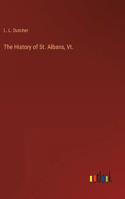 The History of St. Albans, Vt. - Hardcover