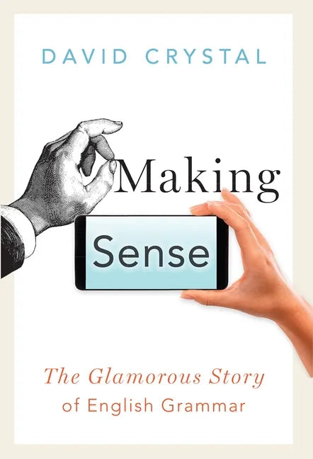 Making Sense: The Glamorous Story of English Grammar - Paperback