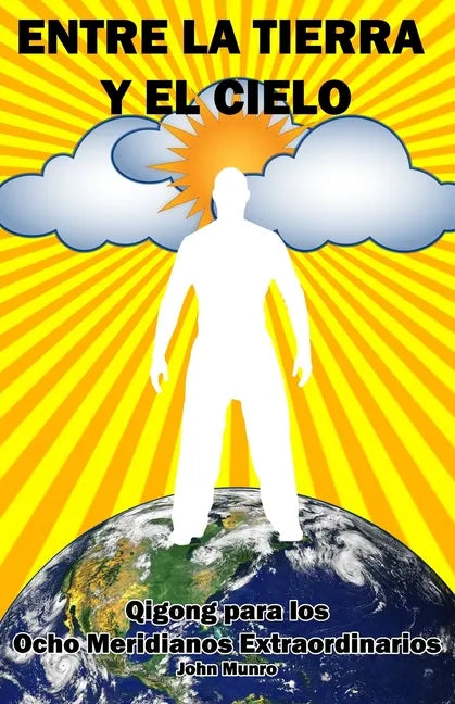 Entre la Tierra y el Cielo: Qigong para los Ocho Meridianos Extraordinarios - Paperback