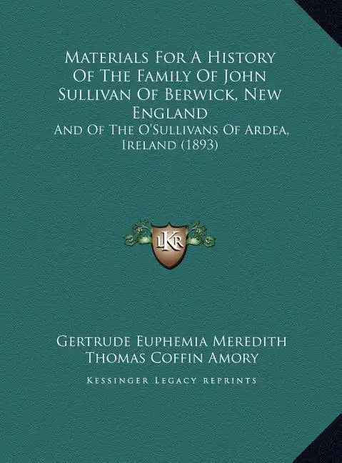 Materials For A History Of The Family Of John Sullivan Of Berwick, New England: And Of The O'Sullivans Of Ardea, Ireland (1893) - Hardcover