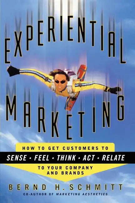 Experiential Marketing: How to Get Customers to Sense, Feel, Think, ACT, R - Paperback